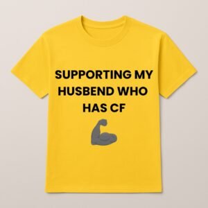 SUPPORTING MY HUSBAND WHO HAS CF T SHIRT