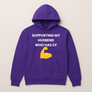 SUPPORTING MY HUSBAND WHO HAS CF HOODIE