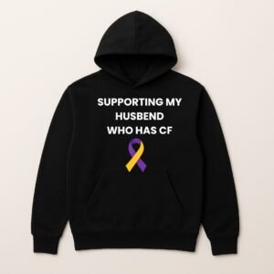 SUPPORTING MY HUSBAND WHO HAS CF LOGO HOODIE