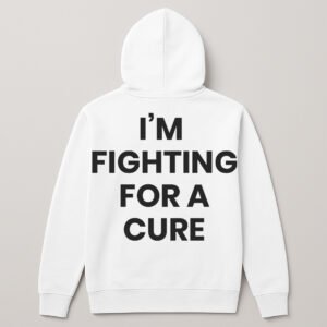 IM FIGHTING FOR A CURE HOODIE