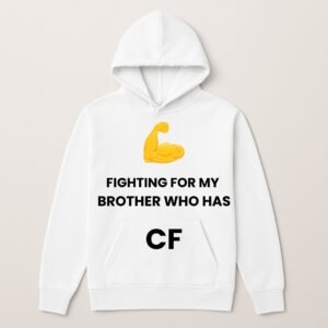 FIGHTING FOR MY BROTHER WHO HAS CF HOODIE