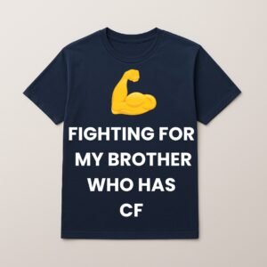 FIGHTING FOR MY BROTHER WHO HAS CF T SHIRT