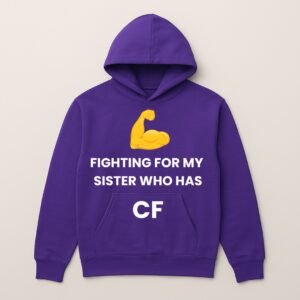 FIGHTING FOR MY SISTER WHO HAS CF HOODIE