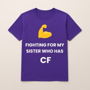 FIGHTING FOR MY SISTER WHO HAS CF T SHIRT
