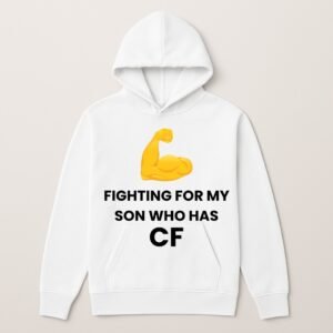 FIGHTING FOR MY SON WHO HAS CF HOODIE