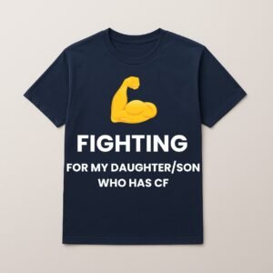 FIGHTING FOR MY DAUGHTER/SON WHO HAS CF T SHIRT