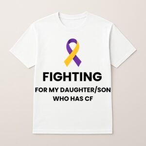 FIGHTING FOR MY SON/DAUGHTER WHO HAS CF T SHIRT