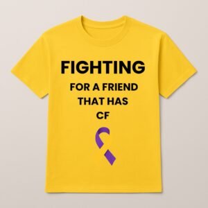 FIGHTING FOR MY FRIEND THAT HAS CF LOGO T SHIRT