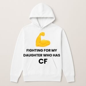 FIGHTING FOR MY DAUGHTER WHO HAS CF HOODIE