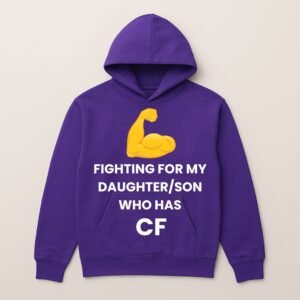 FIGHTING FOR MY DAUGHTER/SON WHO HAS CF HOODIE