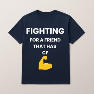 FIGHTING FOR MY FRIEND THAT HAS CF T SHIRT
