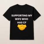SUPPORTING MY WIFE WHO HAS CF T SHIRT