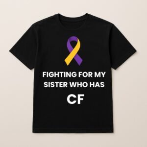 FIGHTING FOR MY SISTER WHO HAS CF LOGO T SHIRT (Sponser Back)