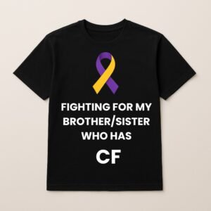 FIGHTING FOR MY BROTHER/SISTER WHO HAS CF LOGO T SHIRT (Plain Back)