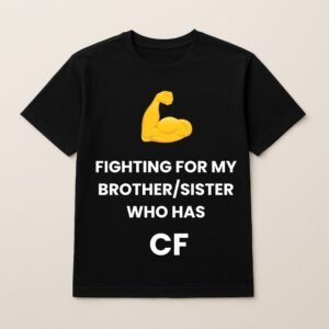FIGHTING FOR MY BROTHER/SISTER WHO HAS CF T SHIRT (Plain Back)