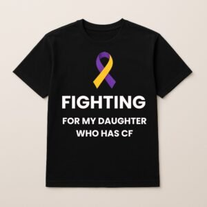 FIGHTING FOR MY DAUGHTER WHO HAS CF LOGO T SHIRT (Plain Back)