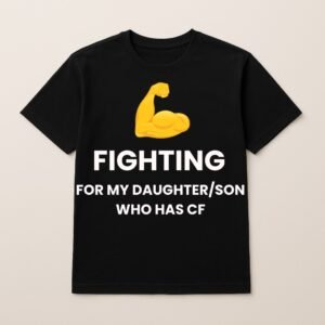 FIGHTING FOR MY DAUGHTER/SON WHO HAS CF T SHIRT (Plain Back)