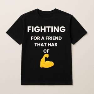 FIGHTING FOR MY FRIEND THAT HAS CF T SHIRT (Plain Back)