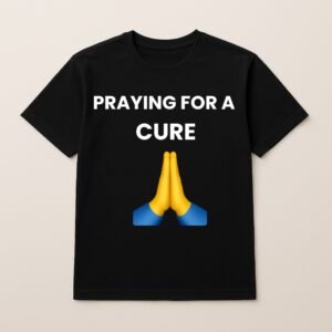 PRAYING FOR A CURE T SHIRT (Plain Back)