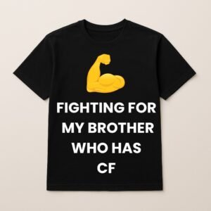 FIGHTING FOR MY BROTHER WHO HAS CF T SHIRT (Plain Back)