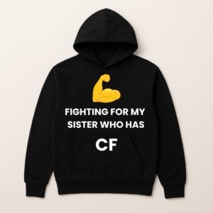 FIGHTING FOR MY SISTER WHO HAS CF HOODIE (Sponser Back)