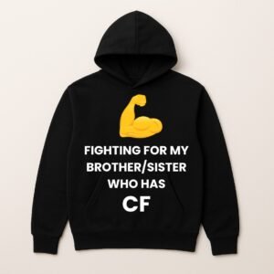 FIGHTING FOR MY BROTHER/SISTER WHO HAS CF HOODIE (Plain Back)