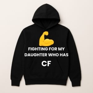 FIGHTING FOR MY DAUGHTER WHO HAS CF HOODIE (Sponser Back)