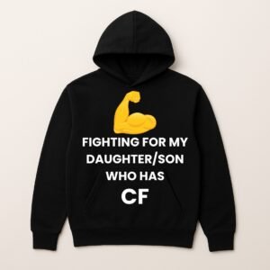 FIGHTING FOR MY DAUGHTER/SON WHO HAS CF HOODIE (Sponser Back)