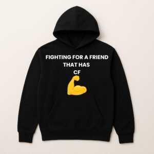 FIGHTING FOR A FRIEND THAT HAS CF HOODIE (Sponser Back)