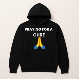 PRAYING FOR A CURE HOODIE (Plain Back)